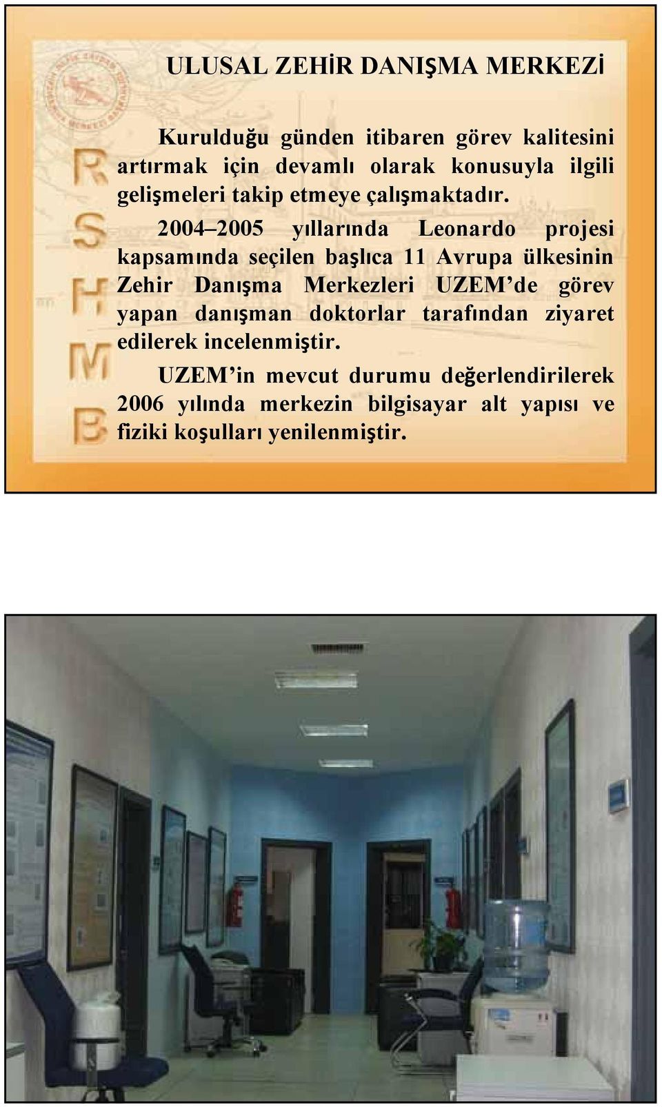 2004 2005 yıllarında Leonardo projesi kapsamında seçilen başlıca 11 Avrupa ülkesinin Zehir Danışma Merkezleri UZEM