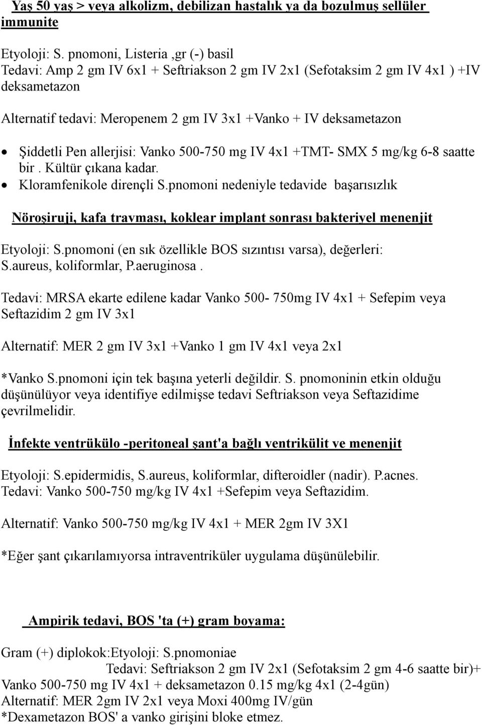 Pen allerjisi: Vanko 500-750 mg IV 4x1 +TMT- SMX 5 mg/kg 6-8 saatte bir. Kültür çıkana kadar. Kloramfenikole dirençli S.