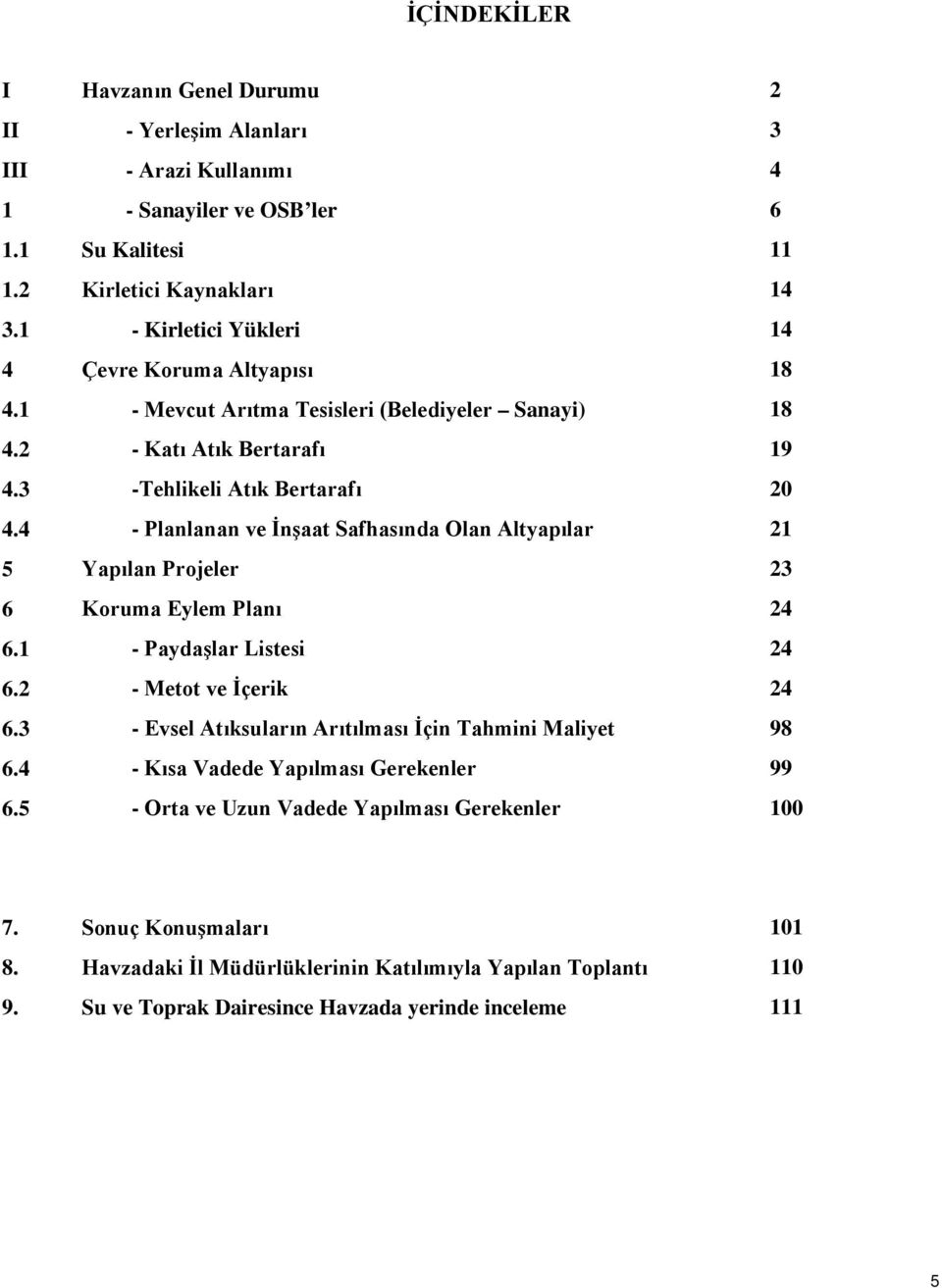 Sanayi) - Katı Atık Bertarafı -Tehlikeli Atık Bertarafı - Planlanan ve İnşaat Safhasında Olan Altyapılar Yapılan Projeler Koruma Eylem Planı - Paydaşlar Listesi - Metot ve İçerik - Evsel