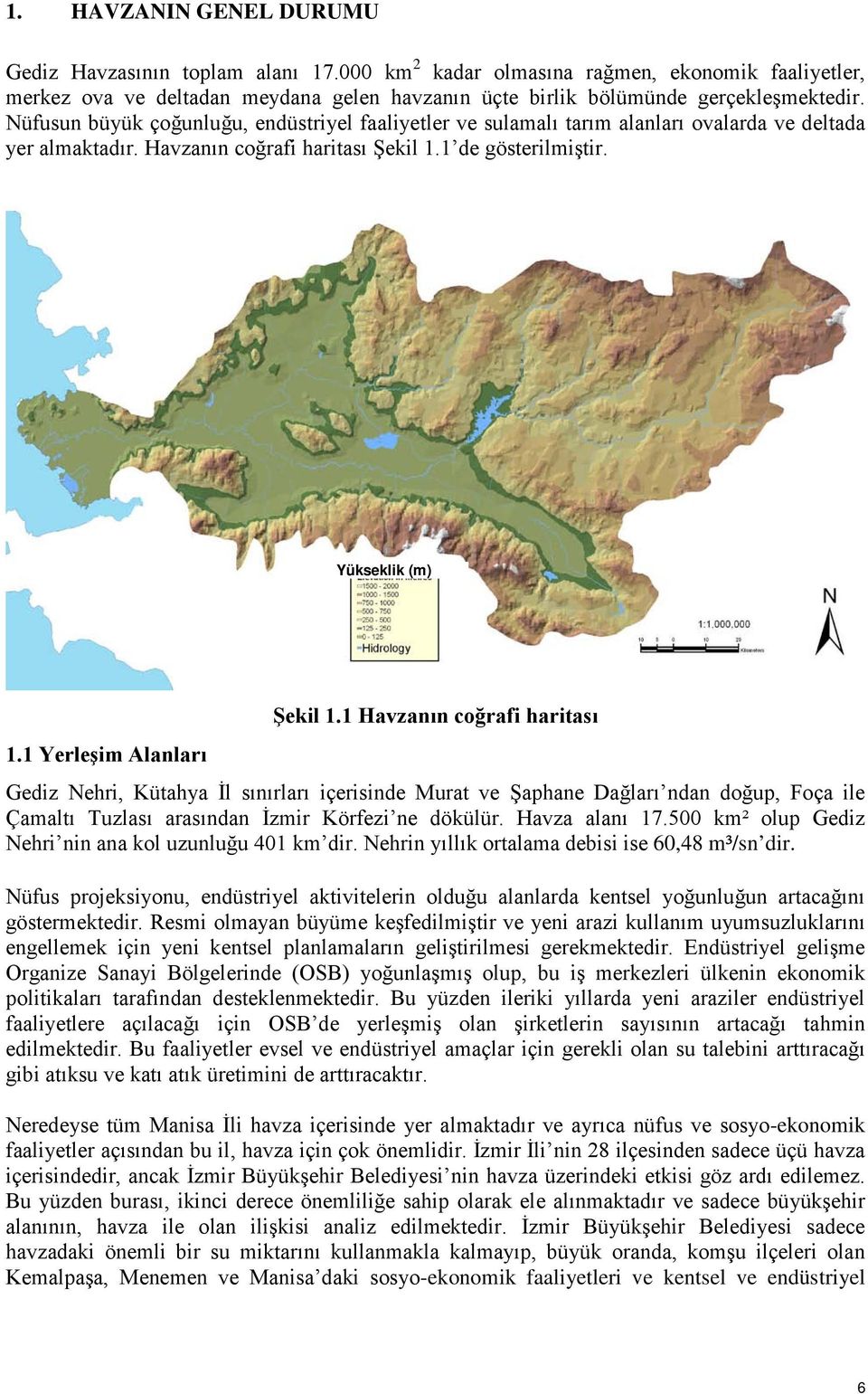 1 Yerleşim Alanları Şekil 1.1 Havzanın coğrafi haritası Gediz Nehri, Kütahya İl sınırları içerisinde Murat ve Şaphane Dağları ndan doğup, Foça ile Çamaltı Tuzlası arasından İzmir Körfezi ne dökülür.
