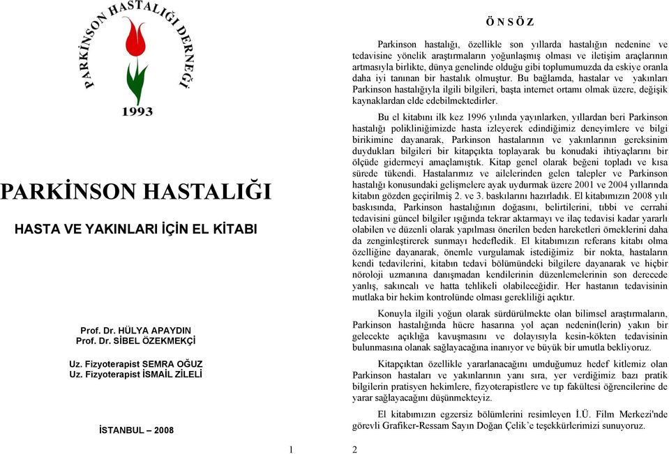 birlikte, dünya genelinde olduğu gibi toplumumuzda da eskiye oranla daha iyi tanınan bir hastalık olmuştur.