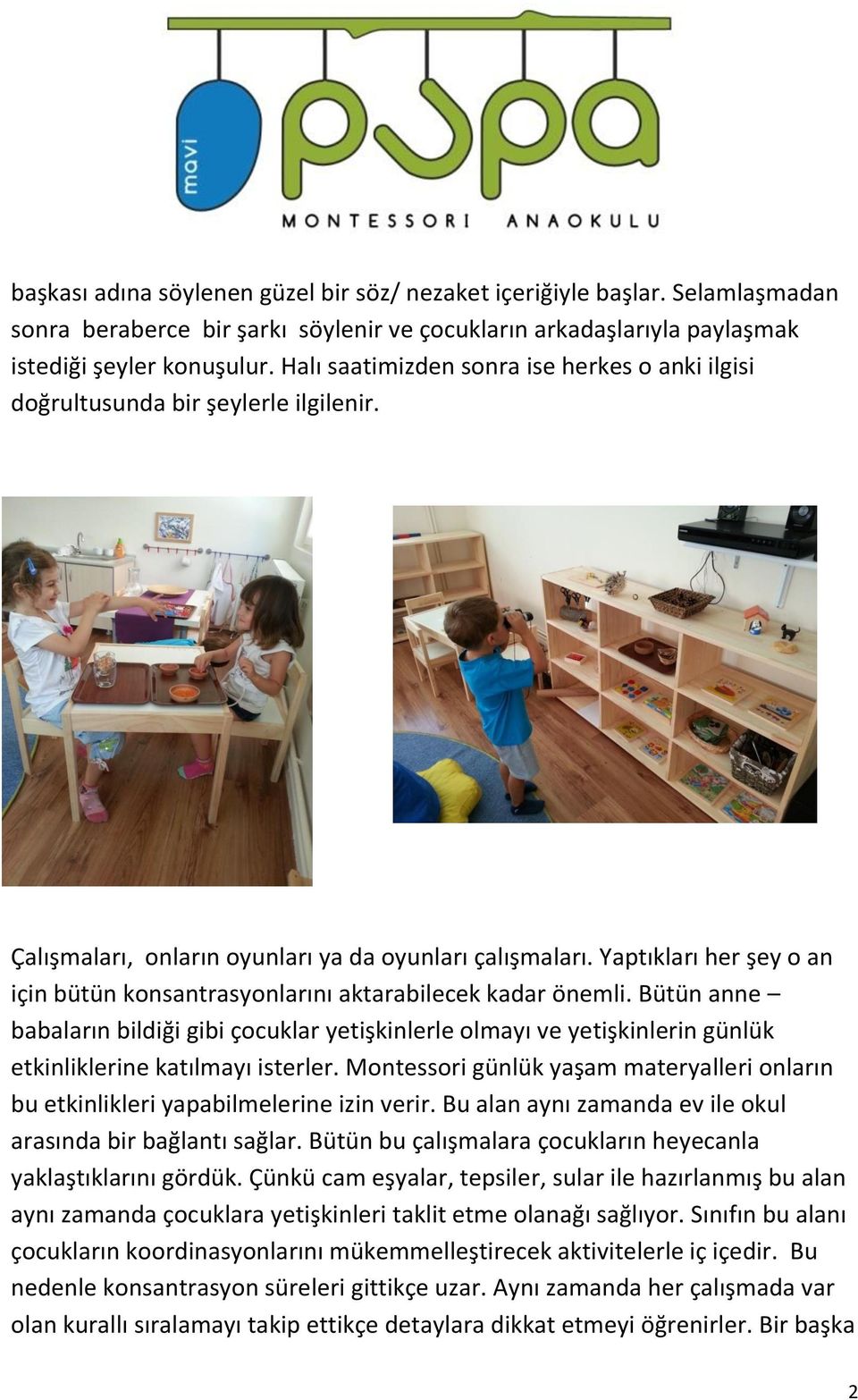 Yaptıkları her şey o an için bütün konsantrasyonlarını aktarabilecek kadar önemli.