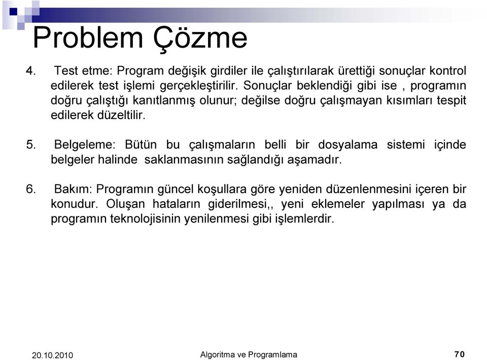 Belgeleme: Bütün bu çalışmaların belli bir dosyalama sistemi içinde belgeler halinde saklanmasının sağlandığı aşamadır. 6.