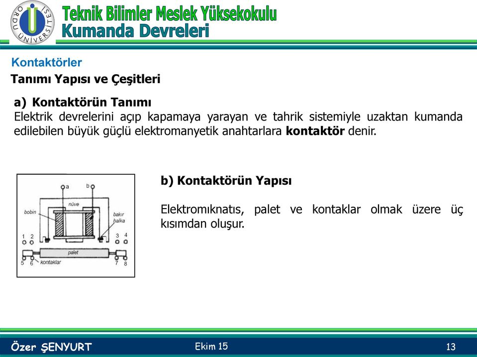 edilebilen büyük güçlü elektromanyetik anahtarlara kontaktör denir.