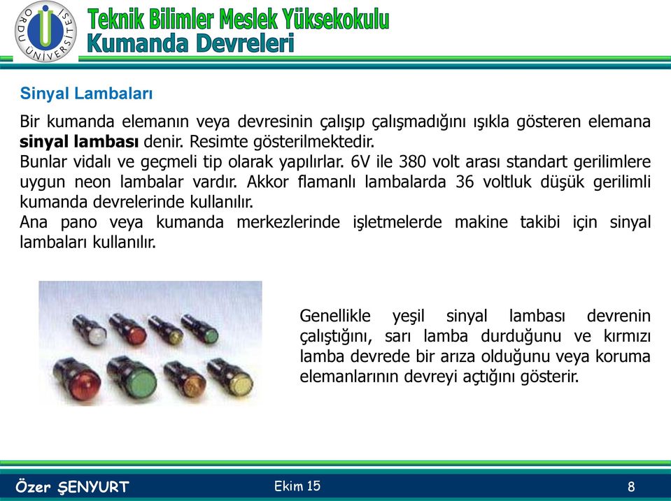 Akkor flamanlı lambalarda 36 voltluk düşük gerilimli kumanda devrelerinde kullanılır.