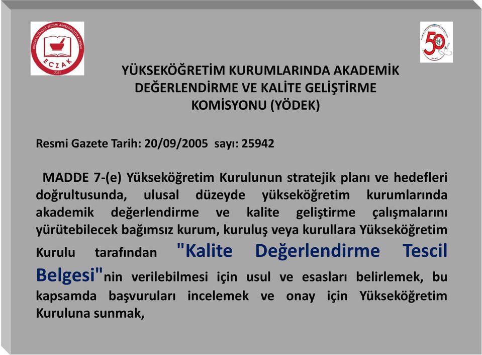 ve kalite geliştirme çalışmalarını yürütebilecek bağımsız kurum, kuruluş veya kurullara Yükseköğretim Kurulu tarafından "Kalite