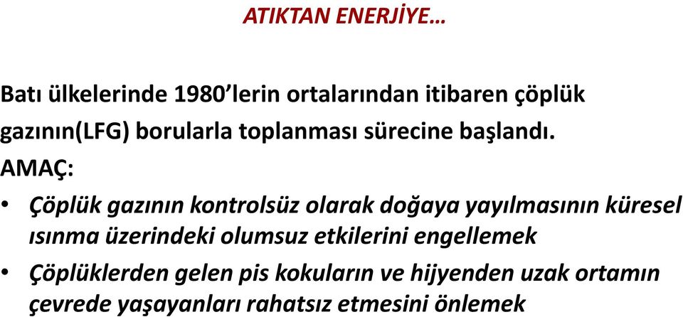 AMAÇ: Çöplük gazının kontrolsüz olarak doğaya yayılmasının küresel ısınma üzerindeki