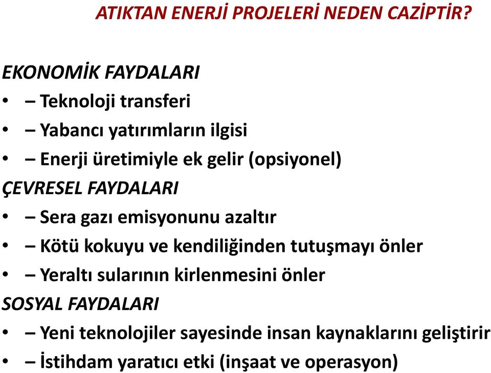 (opsiyonel) ÇEVRESEL FAYDALARI Sera gazı emisyonunu azaltır Kötü kokuyu ve kendiliğinden tutuşmayı