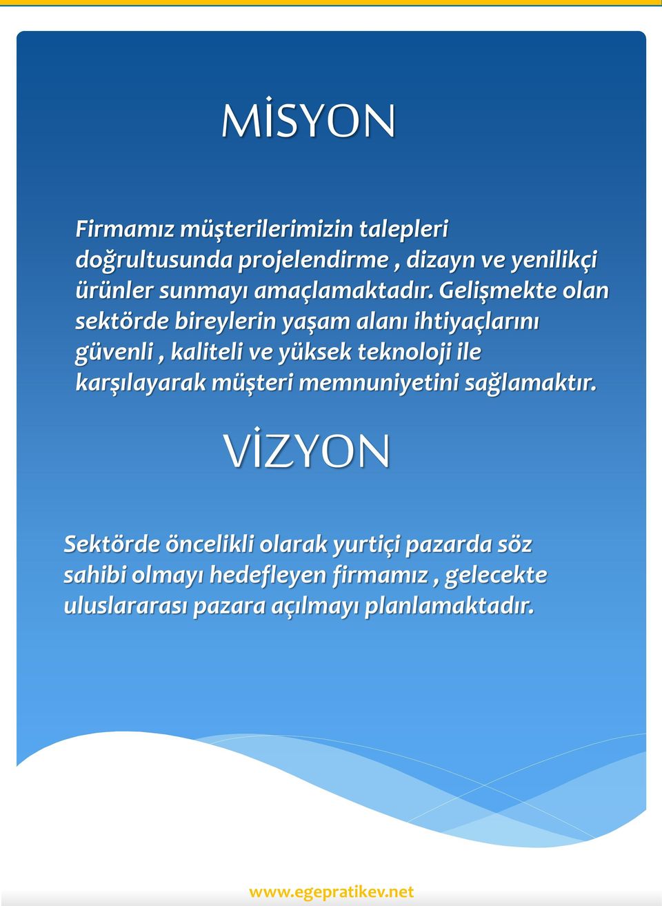 Gelişmekte olan sektörde bireylerin yaşam alanı ihtiyaçlarını güvenli, kaliteli ve yüksek teknoloji ile