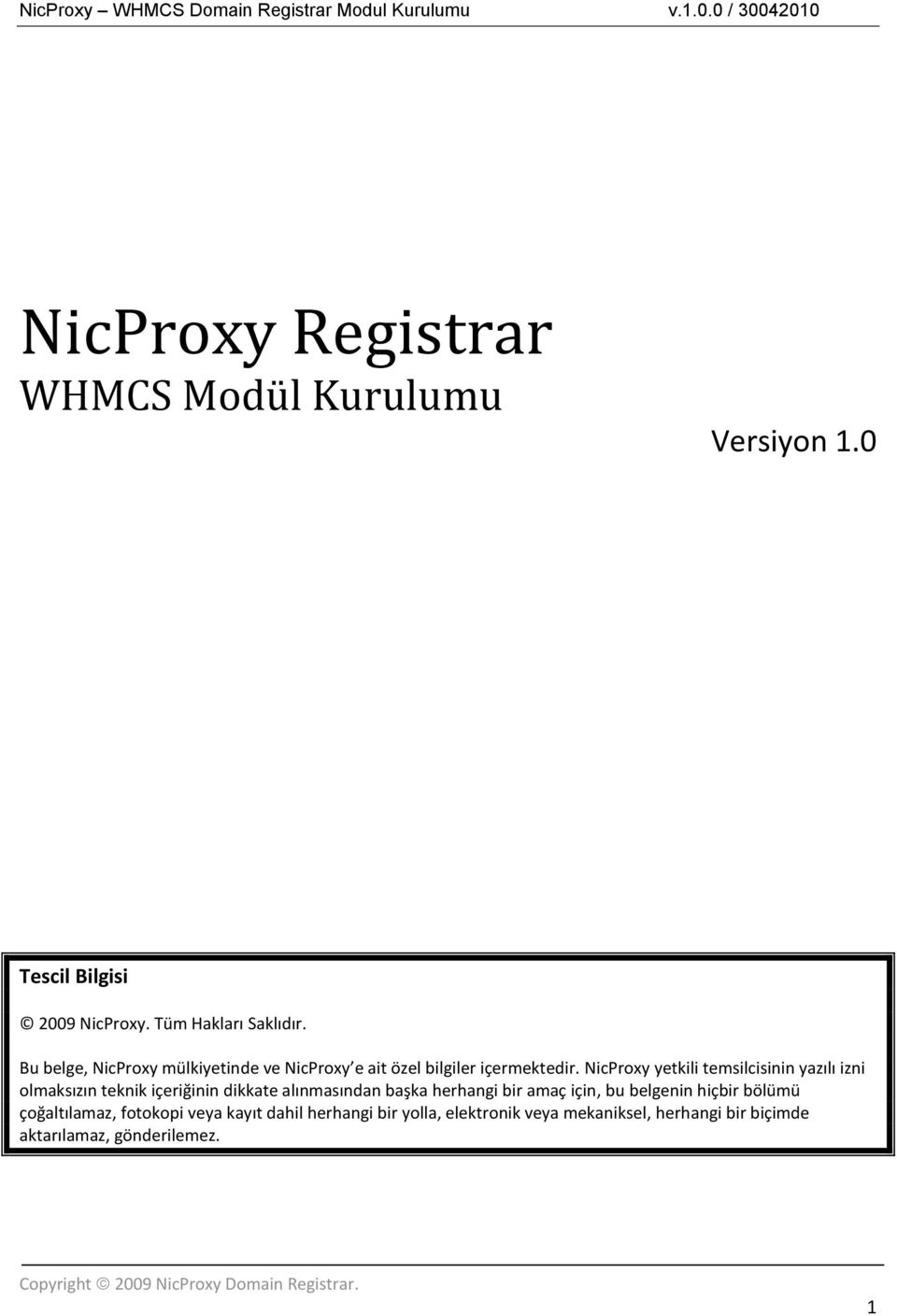 NicProxy yetkili temsilcisinin yazılı izni olmaksızın teknik içeriğinin dikkate alınmasından başka herhangi bir amaç