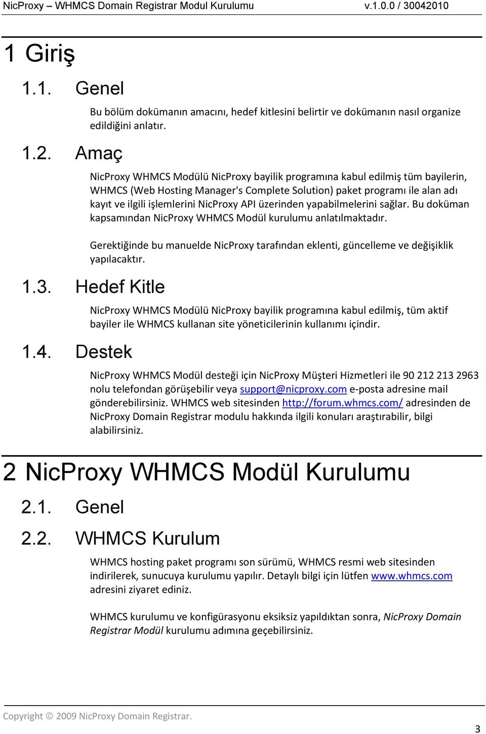 üzerinden yapabilmelerini sağlar. Bu doküman kapsamından NicProxy WHMCS Modül kurulumu anlatılmaktadır. Gerektiğinde bu manuelde NicProxy tarafından eklenti, güncelleme ve değişiklik yapılacaktır. 1.