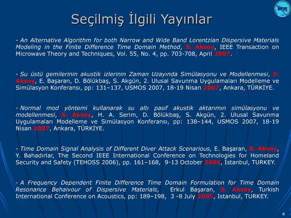 Başaran, D. Bölükbaş, S. Akgün, 2. Ulusal Savunma Uygulamaları Modelleme ve Simülasyon Konferansı, pp: 131 137, USMOS 2007, 18-19 Nisan 2007, Ankara, TÜRKİYE.