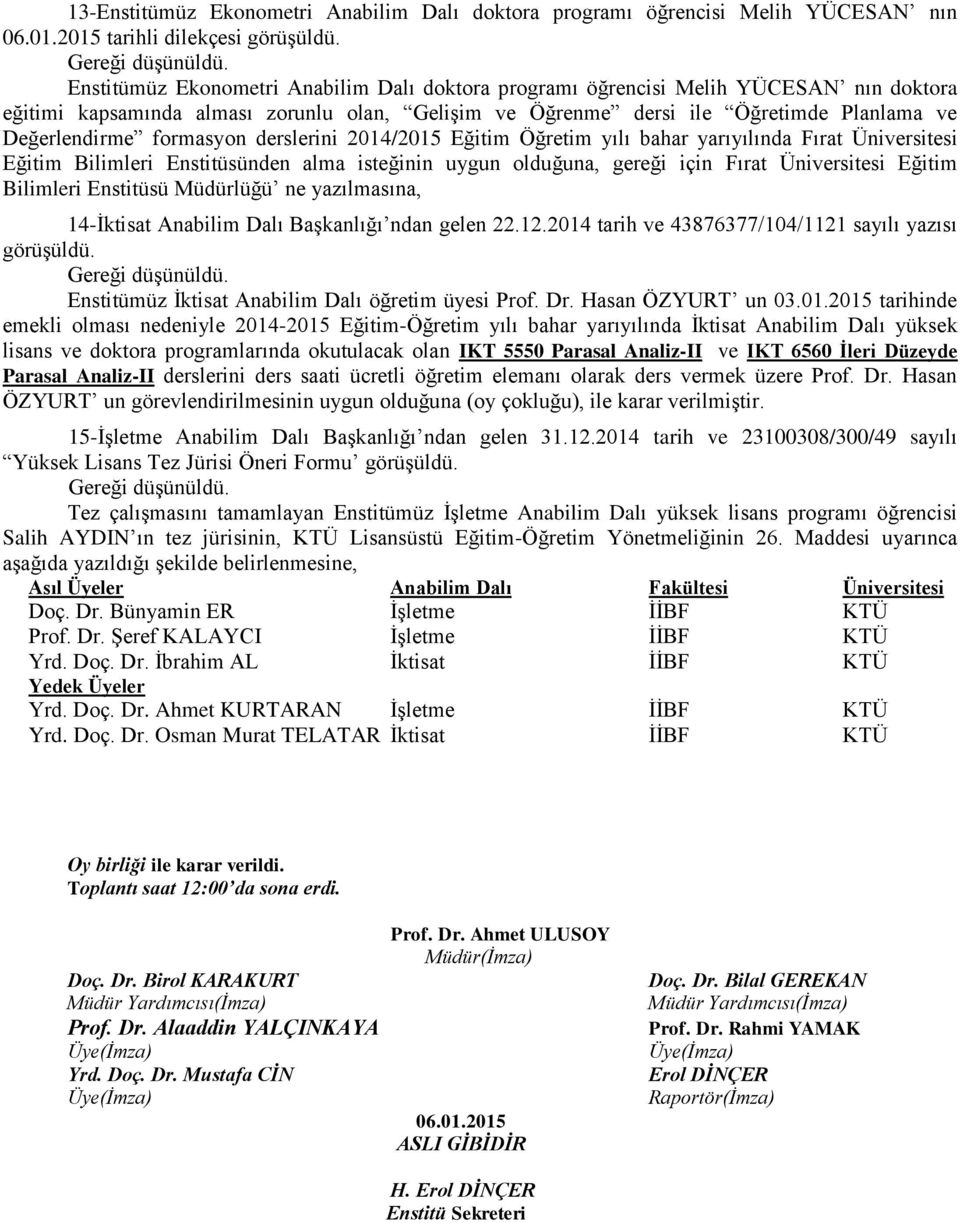 formasyon derslerini 2014/2015 Eğitim Öğretim yılı bahar yarıyılında Fırat Üniversitesi Eğitim Bilimleri Enstitüsünden alma isteğinin uygun olduğuna, gereği için Fırat Üniversitesi Eğitim Bilimleri