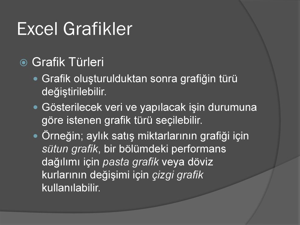 Gösterilecek veri ve yapılacak işin durumuna göre istenen grafik türü seçilebilir.