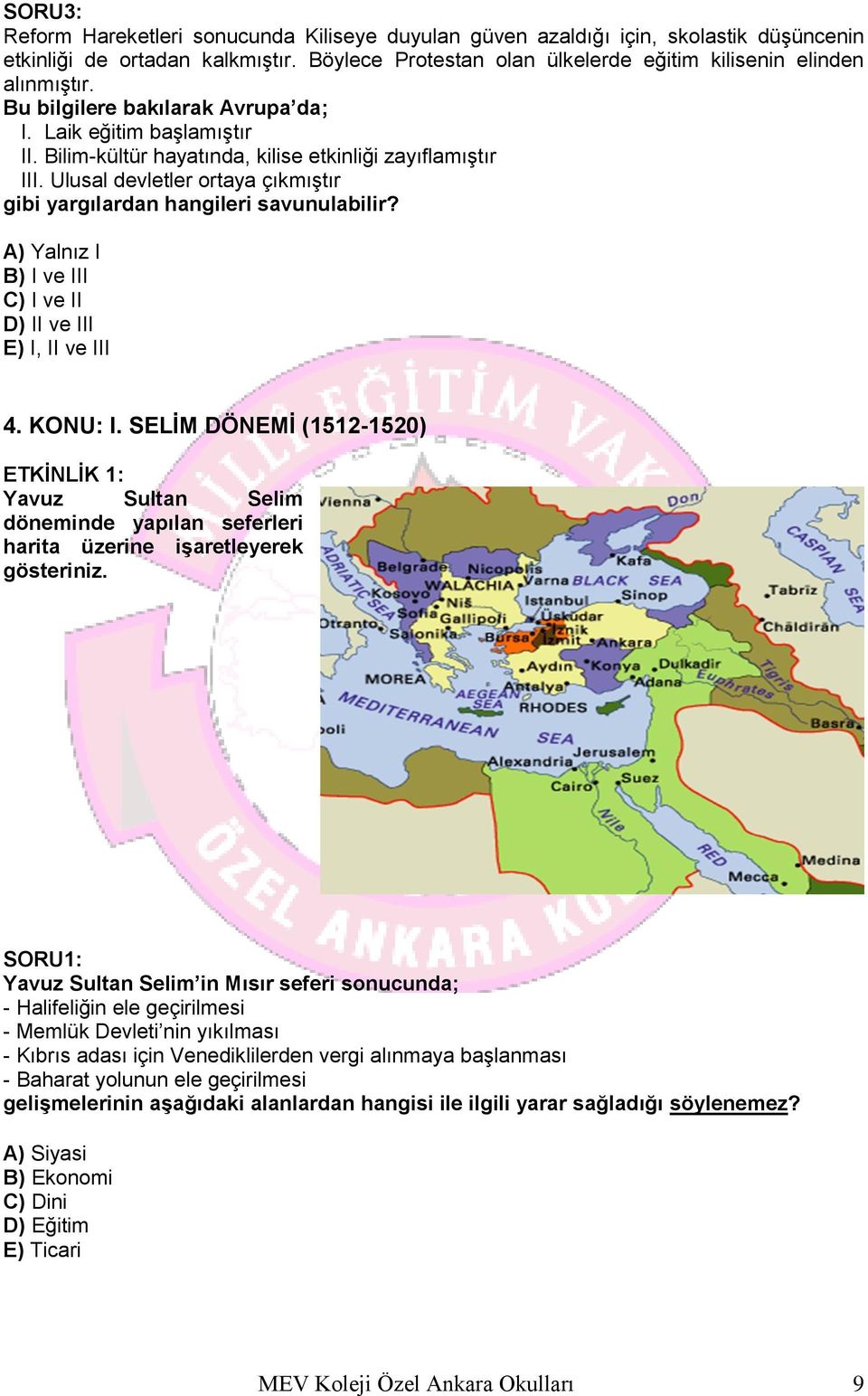 A) Yalnız I B) I ve III C) I ve II D) II ve III E) I, II ve III 4. KONU: I. SELİM DÖNEMİ (1512-1520) ETKİNLİK 1: Yavuz Sultan Selim döneminde yapılan seferleri harita üzerine işaretleyerek gösteriniz.