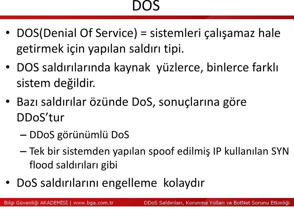Bazı saldırılar özünde DoS, sonuçlarına göre DDoS tur DDoS görünümlü DoS Tek bir
