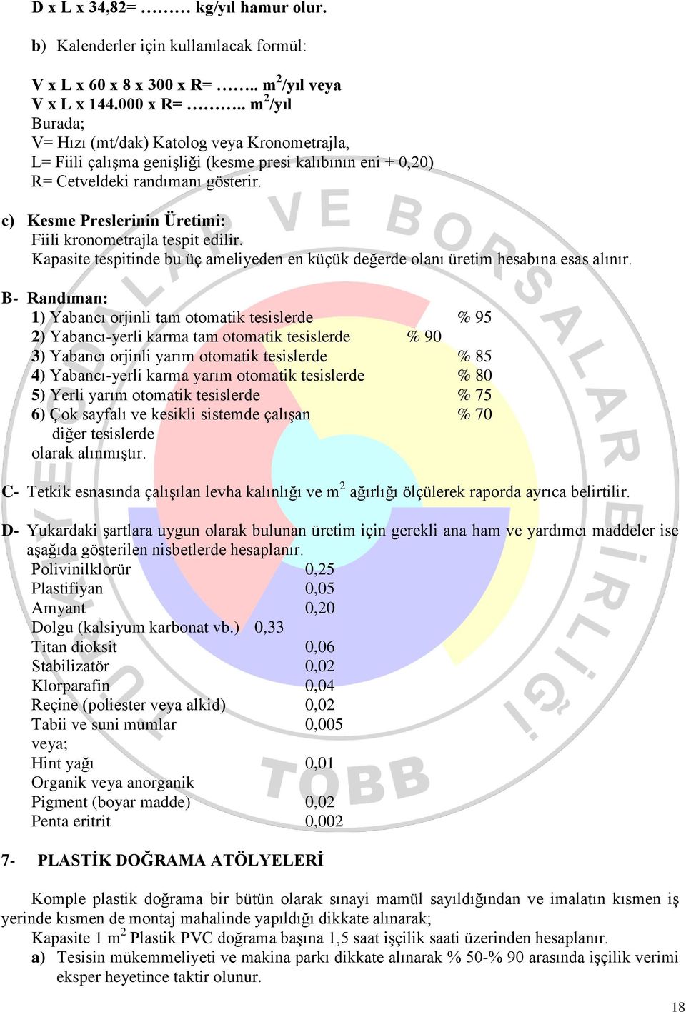 c) Kesme Preslerinin Üretimi: Fiili kronometrajla tespit edilir. Kapasite tespitinde bu üç ameliyeden en küçük değerde olanı üretim hesabına esas alınır.