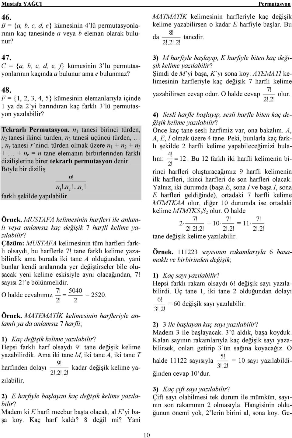 n 1 tanesi birinci türden, n tanesi ikinci türden, n 3 tanesi üçüncü türden,, n r tanesi r ninci türden olmak üzere n 1 + n + n 3 + + n r = n tane elemanın birbirlerinden farklı dizilişlerine birer