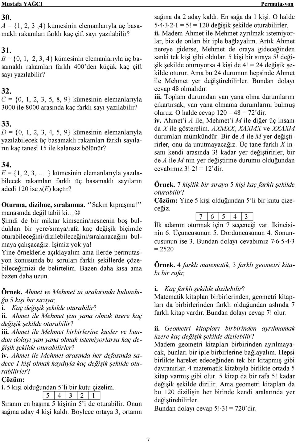 33. D = {0, 1,, 3, 4, 5, 9} kümesinin elemanlarıyla yazılabilecek üç basamaklı rakamları farklı sayıların kaç tanesi 15 ile kalansız bölünür? 34.