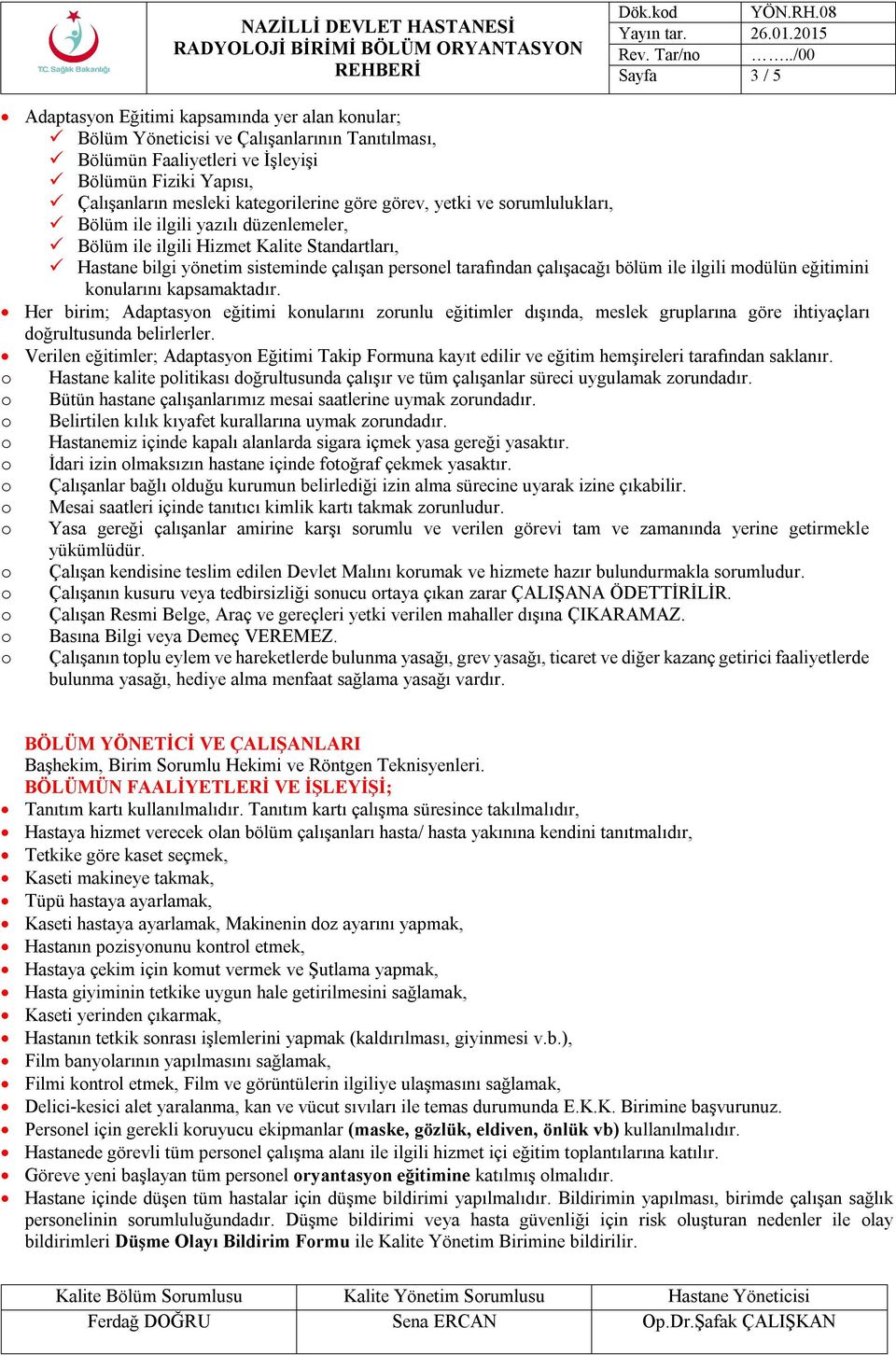 ile ilgili modülün eğitimini konularını kapsamaktadır. Her birim; Adaptasyon eğitimi konularını zorunlu eğitimler dışında, meslek gruplarına göre ihtiyaçları doğrultusunda belirlerler.