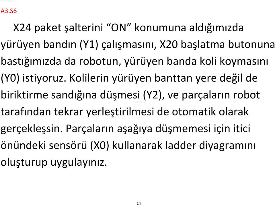 Kolilerin yürüyen banttan yere değil de biriktirme sandığına düşmesi (Y2), ve parçaların robot tarafından tekrar