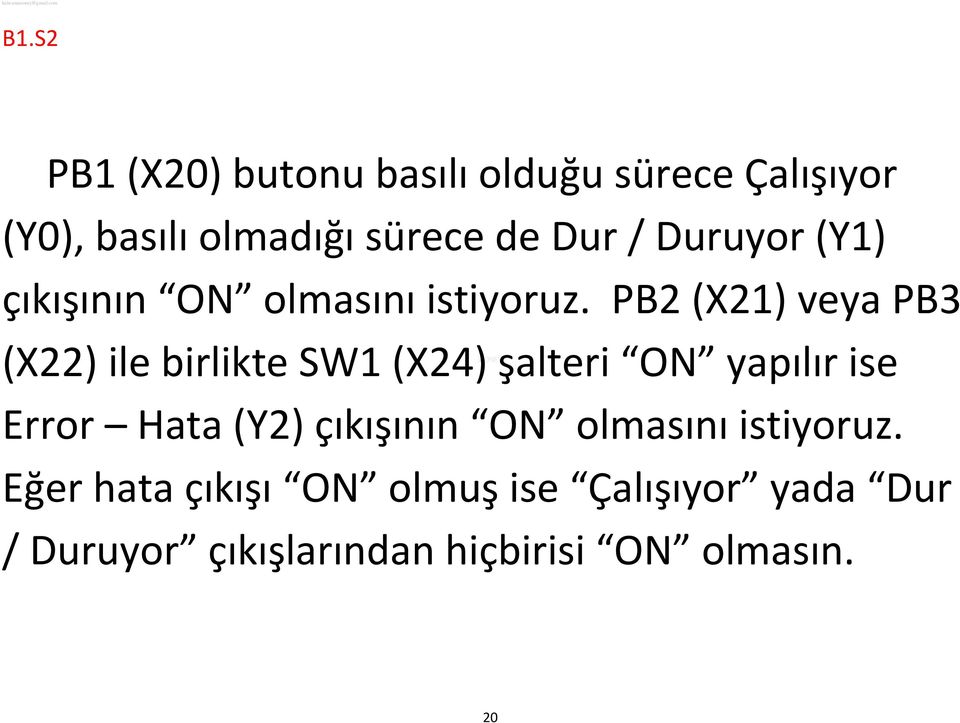 PB2 (X21) veya PB3 (X22) ile birlikte SW1 (X24) şalteri ON yapılır ise Error Hata (Y2)