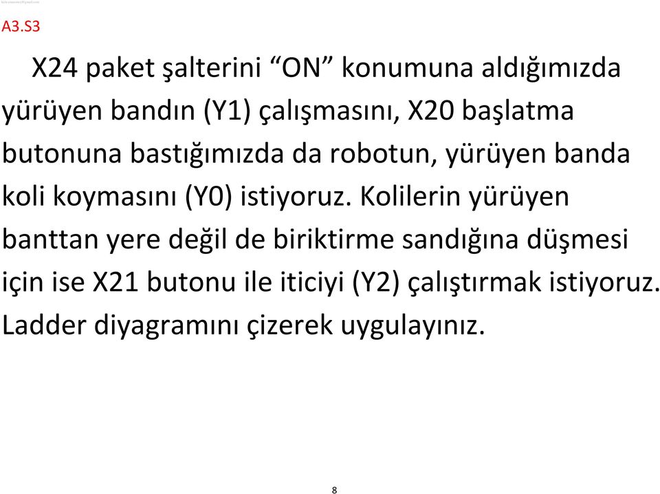 Kolilerin yürüyen banttan yere değil de biriktirme sandığına düşmesi için ise X21