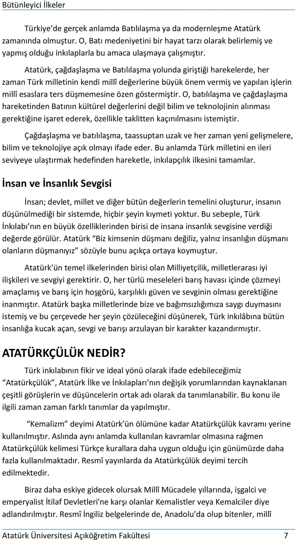 göstermiştir. O, batılılaşma ve çağdaşlaşma hareketinden Batının kültürel değerlerini değil bilim ve teknolojinin alınması gerektiğine işaret ederek, özellikle taklitten kaçınılmasını istemiştir.