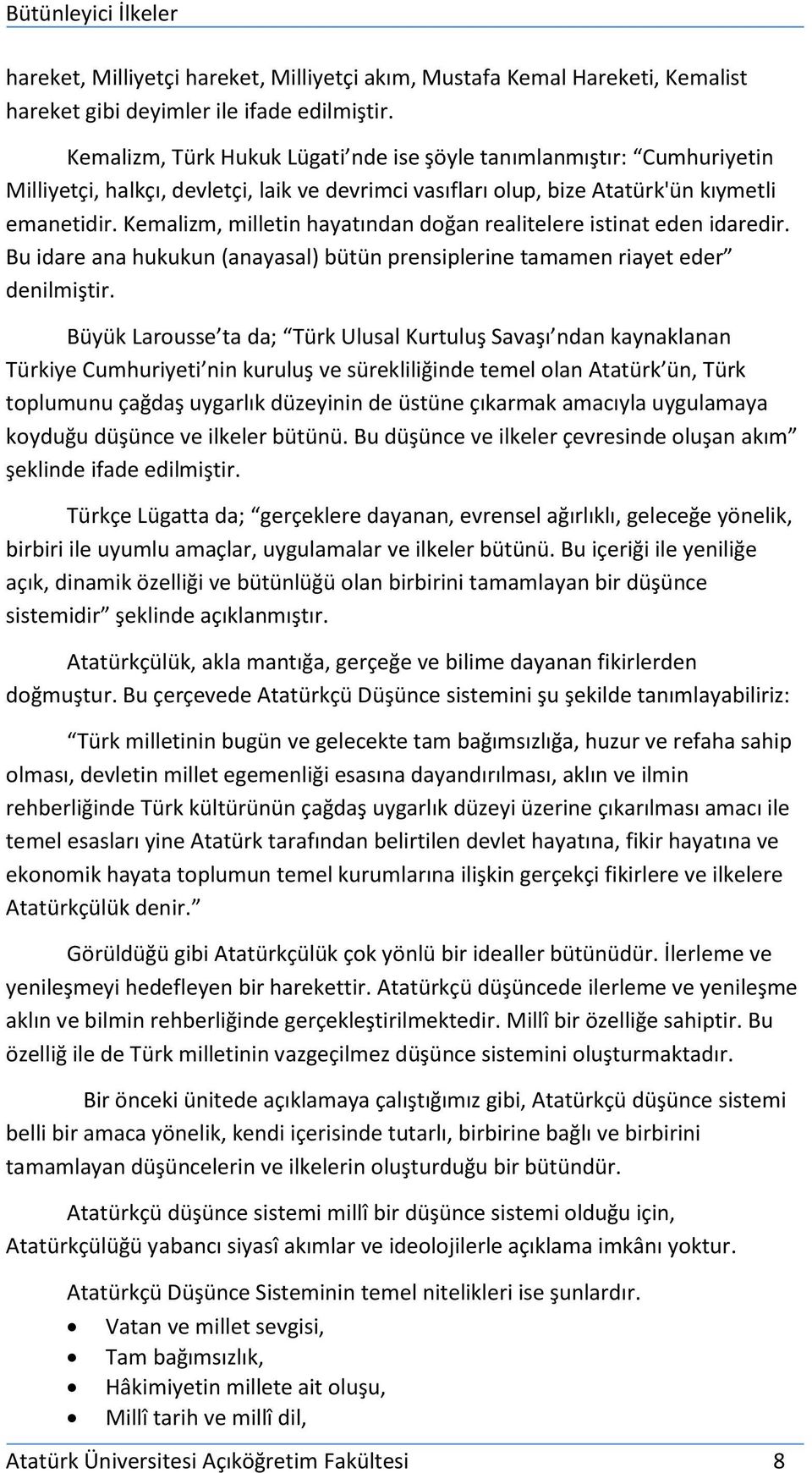 Kemalizm, milletin hayatından doğan realitelere istinat eden idaredir. Bu idare ana hukukun (anayasal) bütün prensiplerine tamamen riayet eder denilmiştir.