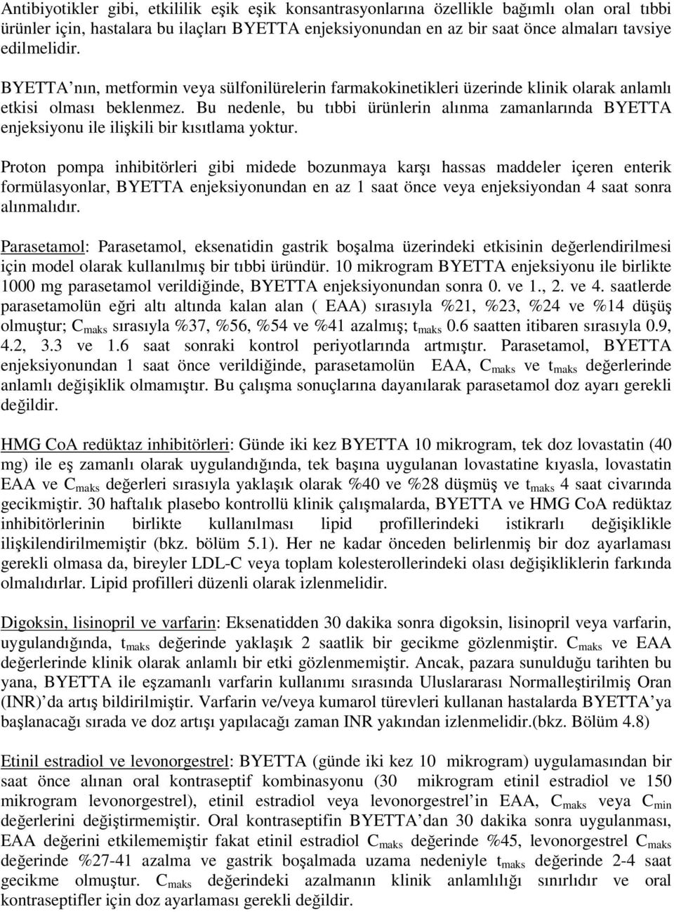 Bu nedenle, bu tıbbi ürünlerin alınma zamanlarında BYETTA enjeksiyonu ile ilişkili bir kısıtlama yoktur.