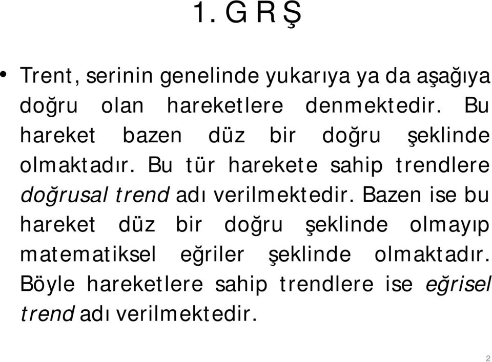 Bu tür harekete sahip trendlere doğrusal trend adı verilmektedir.