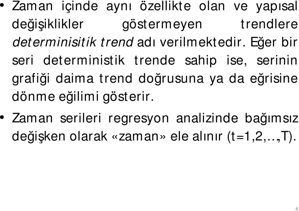 Eğer bir seri deterministik trende sahip ise, serinin grafiği daima trend doğrusuna