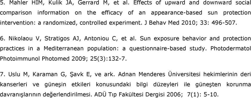 J Behav Med 2010; 33: 496-507. 6. Nikolaou V, Stratigos AJ, Antoniou C, et al.