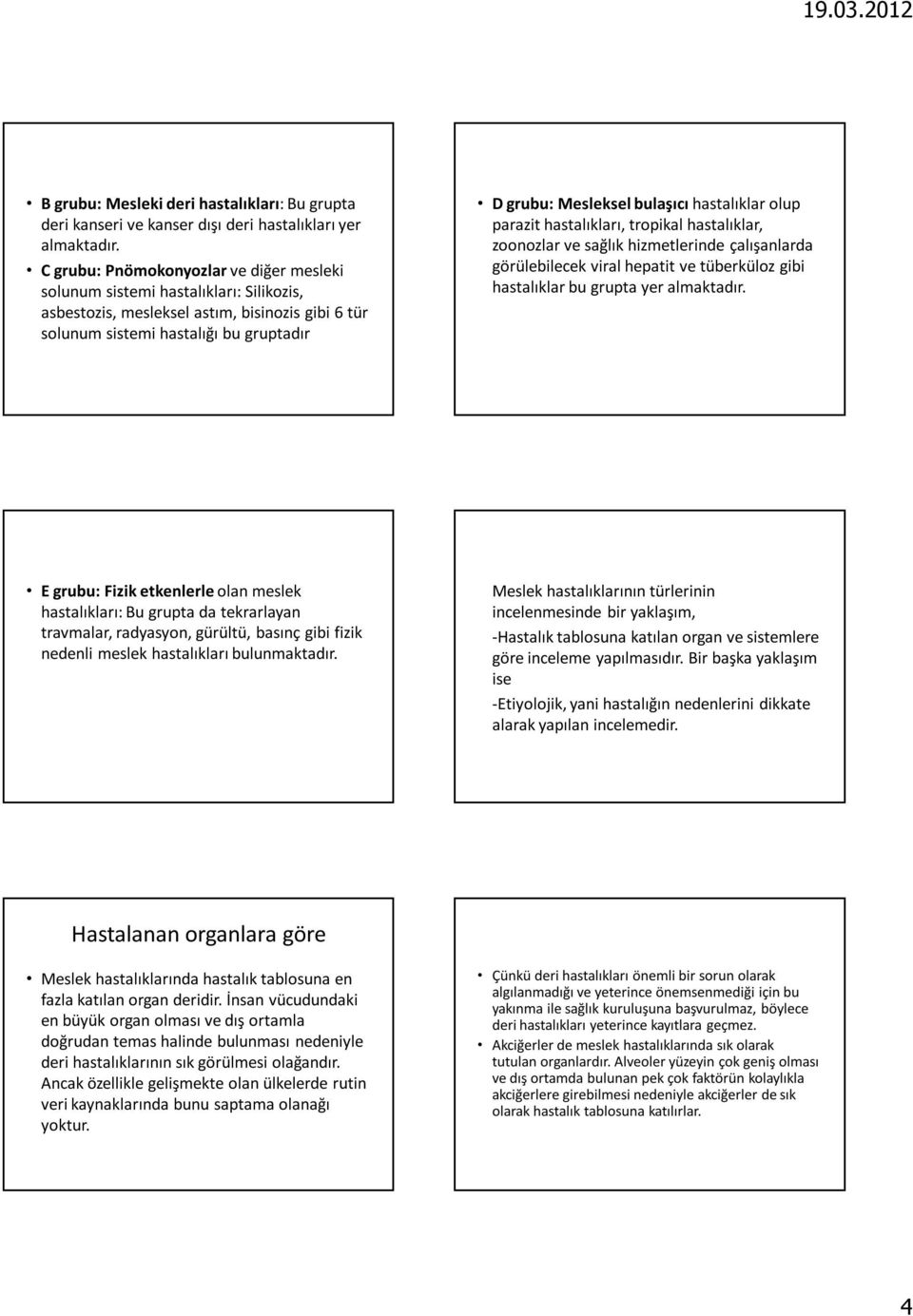 hastalıklar olup parazit hastalıkları, tropikal hastalıklar, zoonozlar ve sağlık hizmetlerinde çalışanlarda görülebilecek viral hepatit ve tüberküloz gibi hastalıklar bu grupta yer almaktadır.