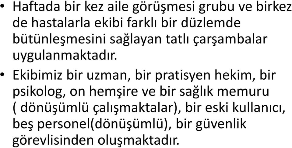 Ekibimiz bir uzman, bir pratisyen hekim, bir psikolog, on hemşire ve bir sağlık memuru