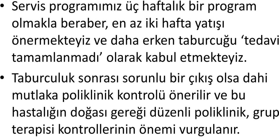 Taburculuk sonrası sorunlu bir çıkış olsa dahi mutlaka poliklinik kontrolü önerilir ve