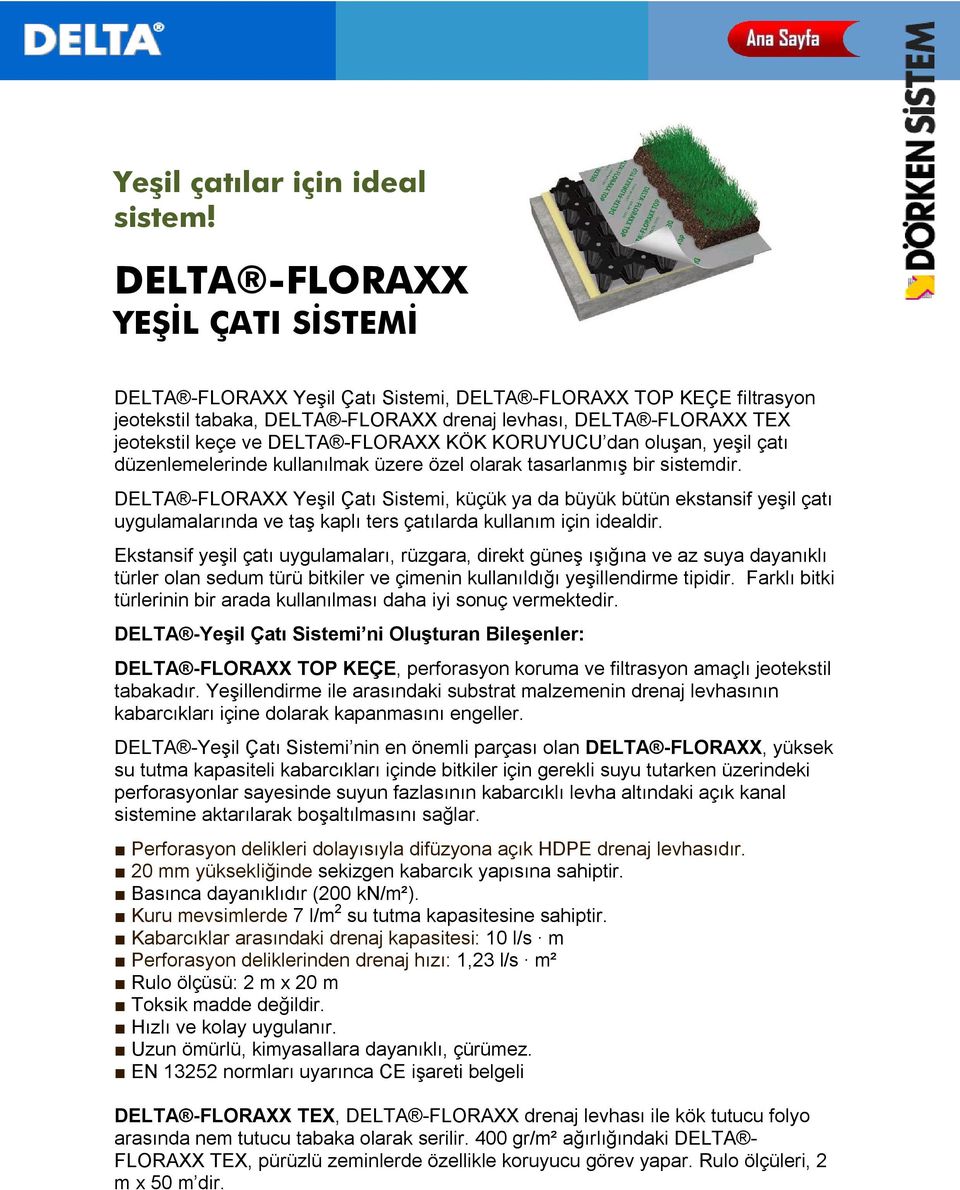 -FLORAXX KÖK KORUYUCU dan oluşan, yeşil çatı düzenlemelerinde kullanılmak üzere özel olarak tasarlanmış bir sistemdir.