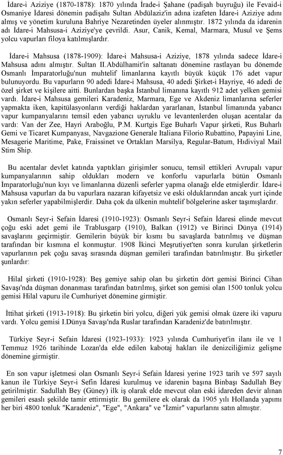 İdare-i Mahsusa (1878-1909): İdare-i Mahsusa-i Aziziye, 1878 yılında sadece İdare-i Mahsusa adını almıştır. Sultan II.