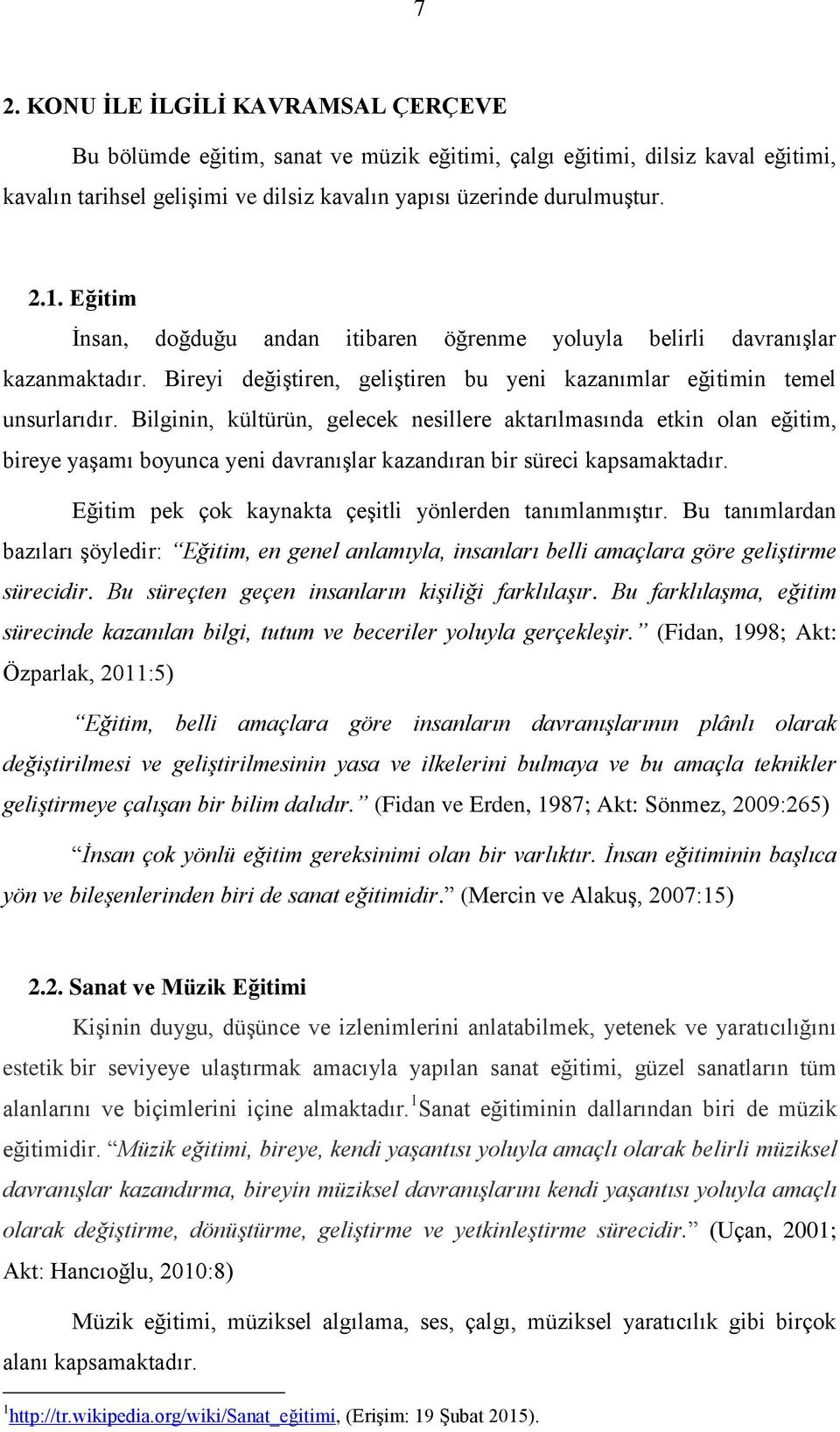 Bilginin, kültürün, gelecek nesillere aktarılmasında etkin olan eğitim, bireye yaşamı boyunca yeni davranışlar kazandıran bir süreci kapsamaktadır.