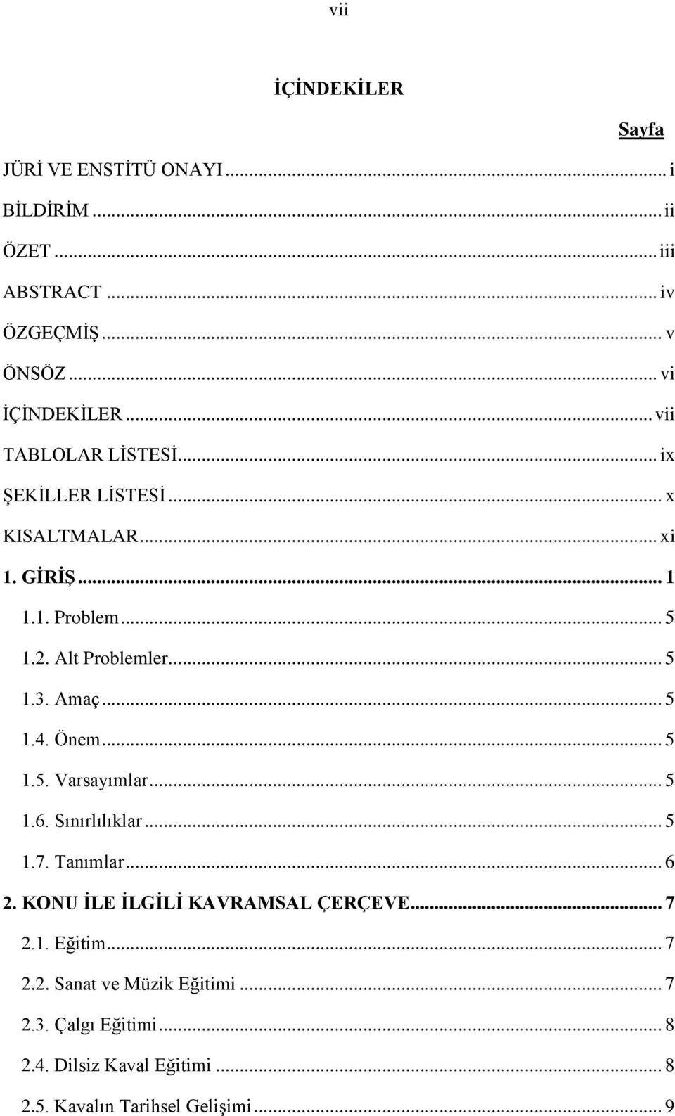 Amaç... 5 1.4. Önem... 5 1.5. Varsayımlar... 5 1.6. Sınırlılıklar... 5 1.7. Tanımlar... 6 2. KONU İLE İLGİLİ KAVRAMSAL ÇERÇEVE... 7 2.