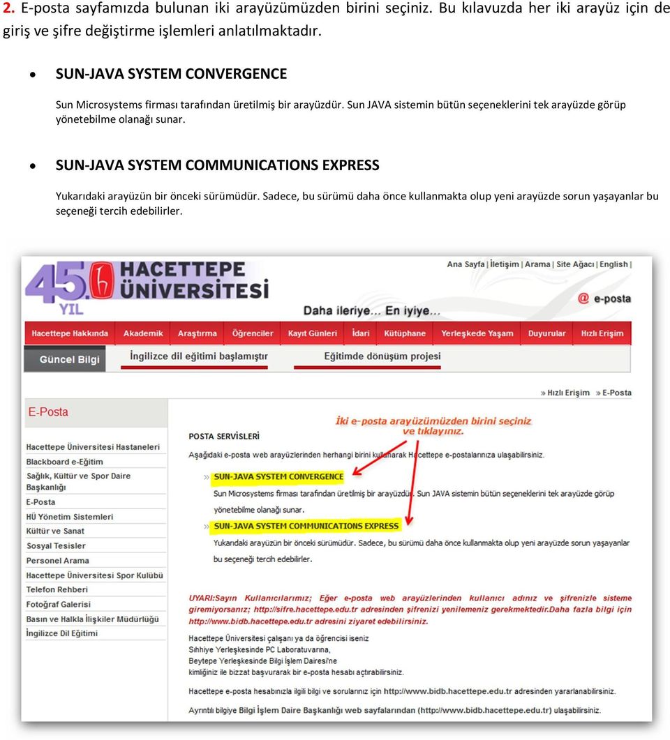 SUN-JAVA SYSTEM CONVERGENCE Sun Microsystems firması tarafından üretilmiş bir arayüzdür.