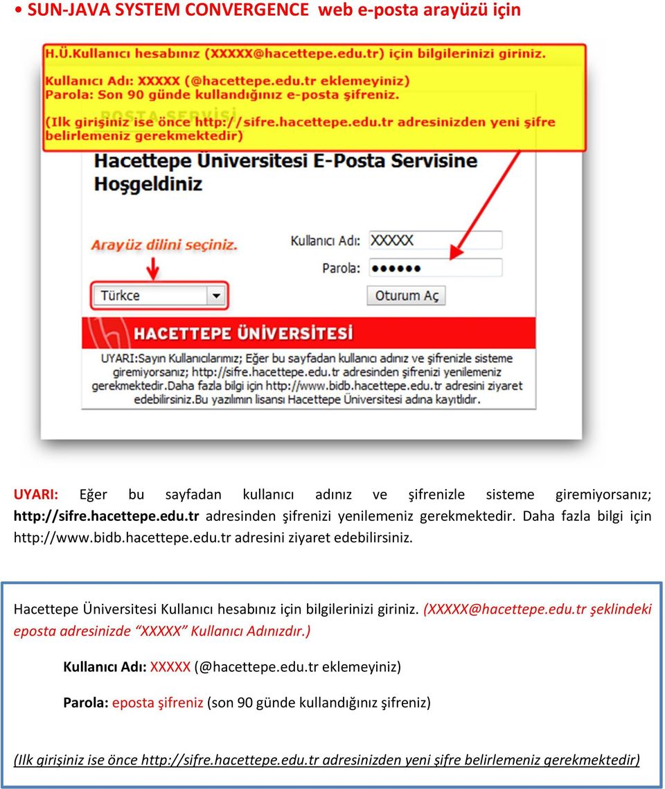 Hacettepe Üniversitesi Kullanıcı hesabınız için bilgilerinizi giriniz. (XXXXX@hacettepe.edu.tr şeklindeki eposta adresinizde XXXXX Kullanıcı Adınızdır.