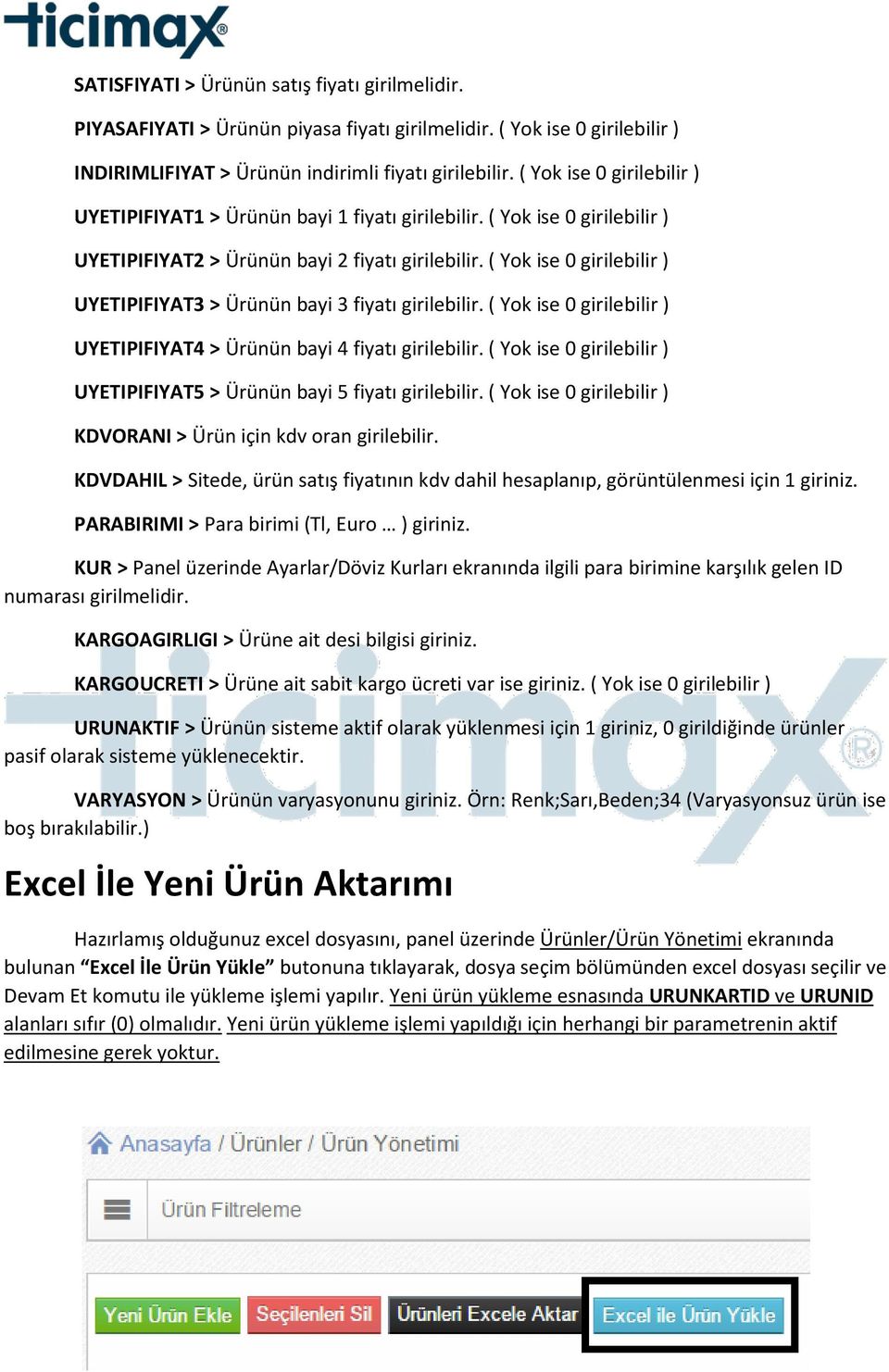 ( Yok ise 0 girilebilir ) UYETIPIFIYAT3 > Ürünün bayi 3 fiyatı girilebilir. ( Yok ise 0 girilebilir ) UYETIPIFIYAT4 > Ürünün bayi 4 fiyatı girilebilir.