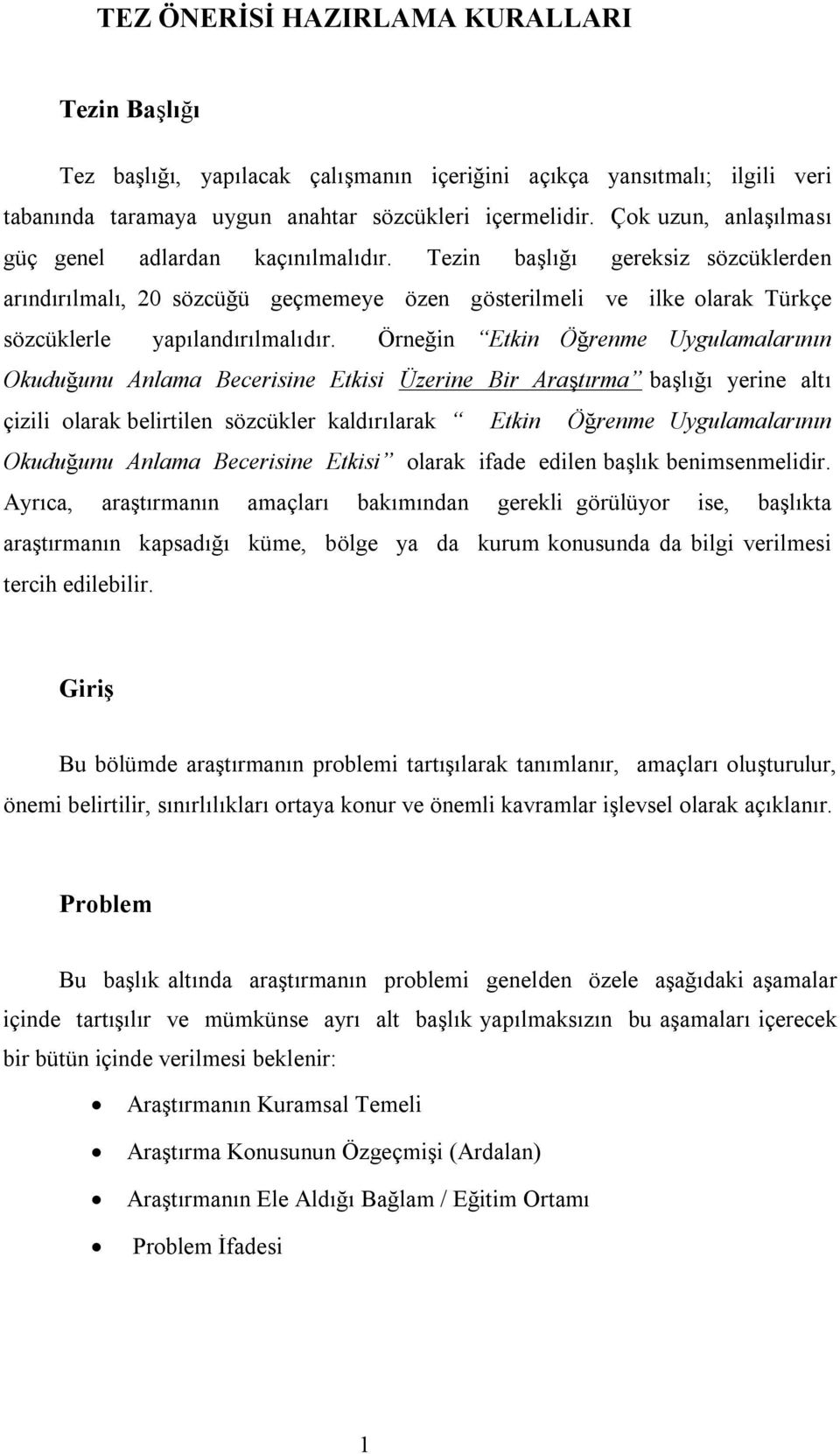Tezin başlığı gereksiz sözcüklerden arındırılmalı, 20 sözcüğü geçmemeye özen gösterilmeli ve ilke olarak Türkçe sözcüklerle yapılandırılmalıdır.