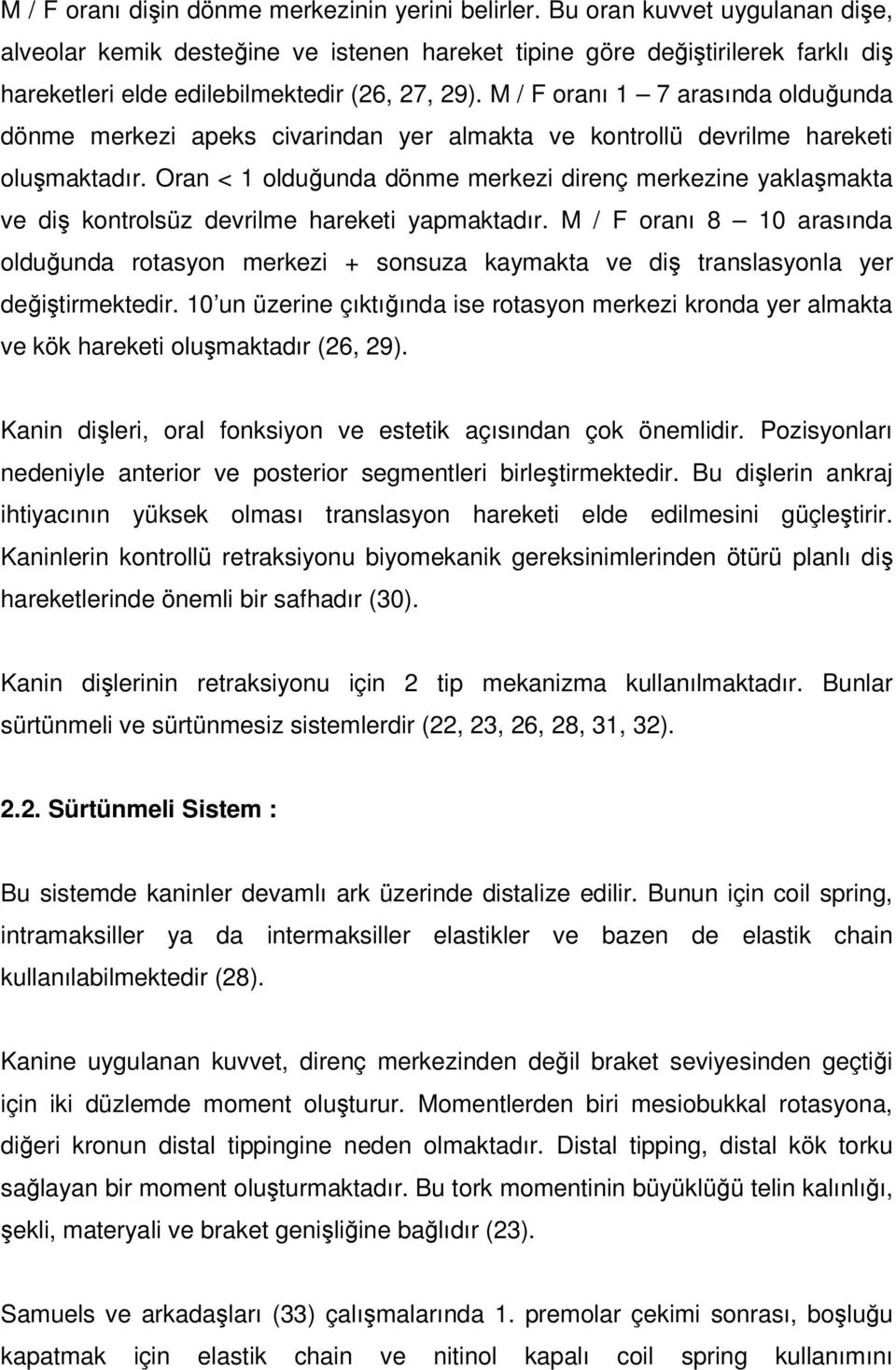 M / F oranı 1 7 arasında olduğunda dönme merkezi apeks civarindan yer almakta ve kontrollü devrilme hareketi oluşmaktadır.