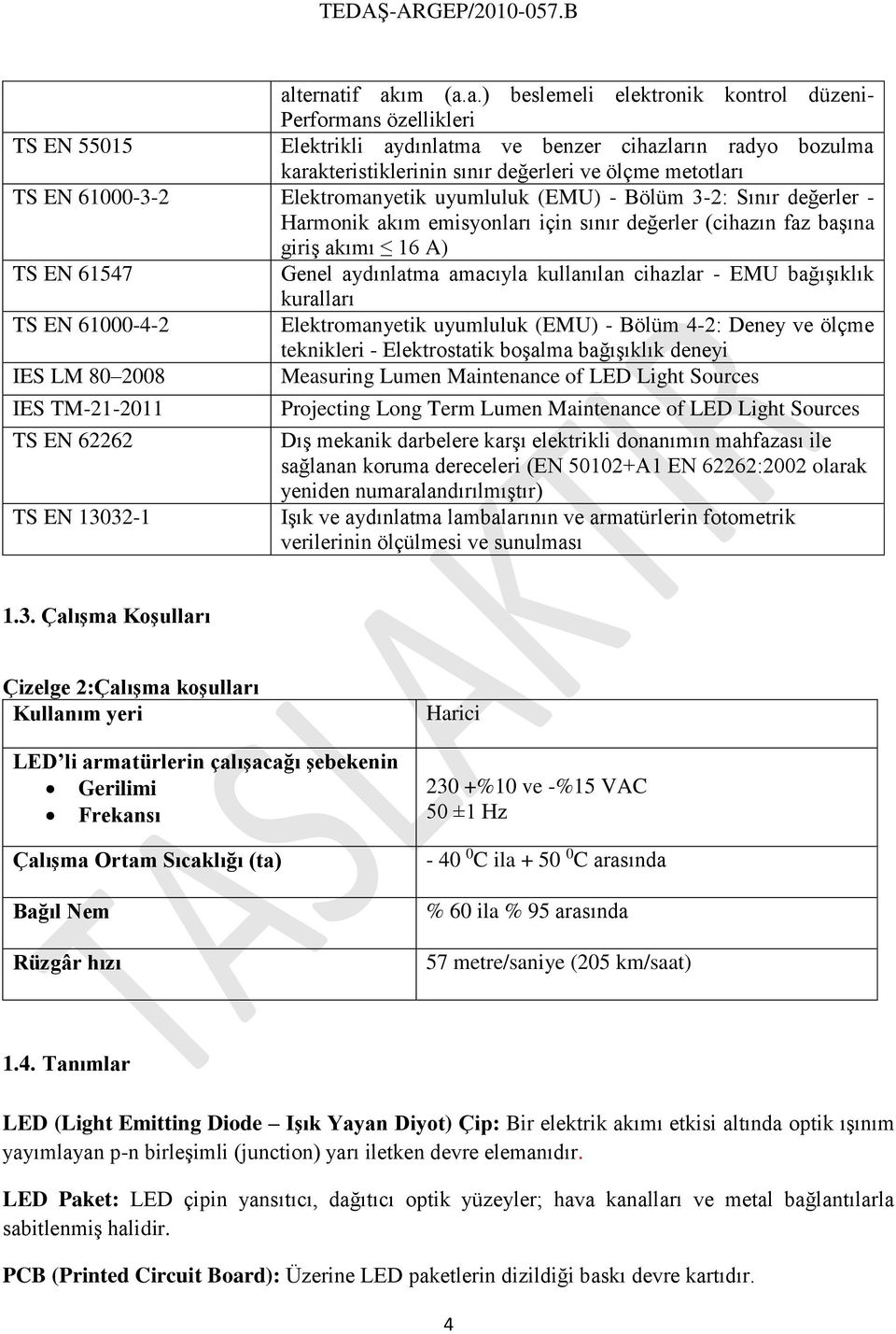 aydınlatma amacıyla kullanılan cihazlar - EMU bağışıklık kuralları TS EN 61000-4-2 Elektromanyetik uyumluluk (EMU) - Bölüm 4-2: Deney ve ölçme teknikleri - Elektrostatik boşalma bağışıklık deneyi IES