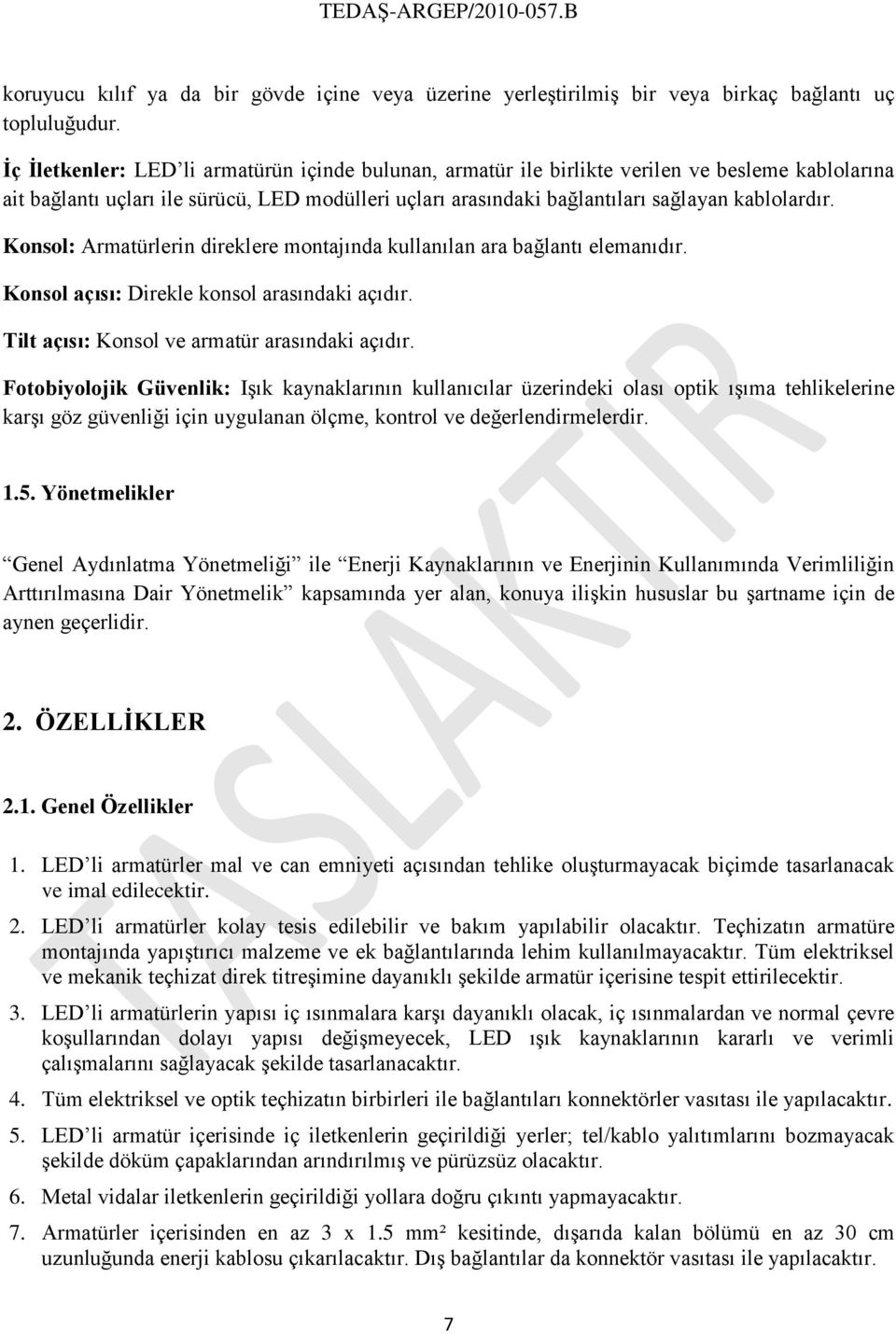 Konsol: Armatürlerin direklere montajında kullanılan ara bağlantı elemanıdır. Konsol açısı: Direkle konsol arasındaki açıdır. Tilt açısı: Konsol ve armatür arasındaki açıdır.