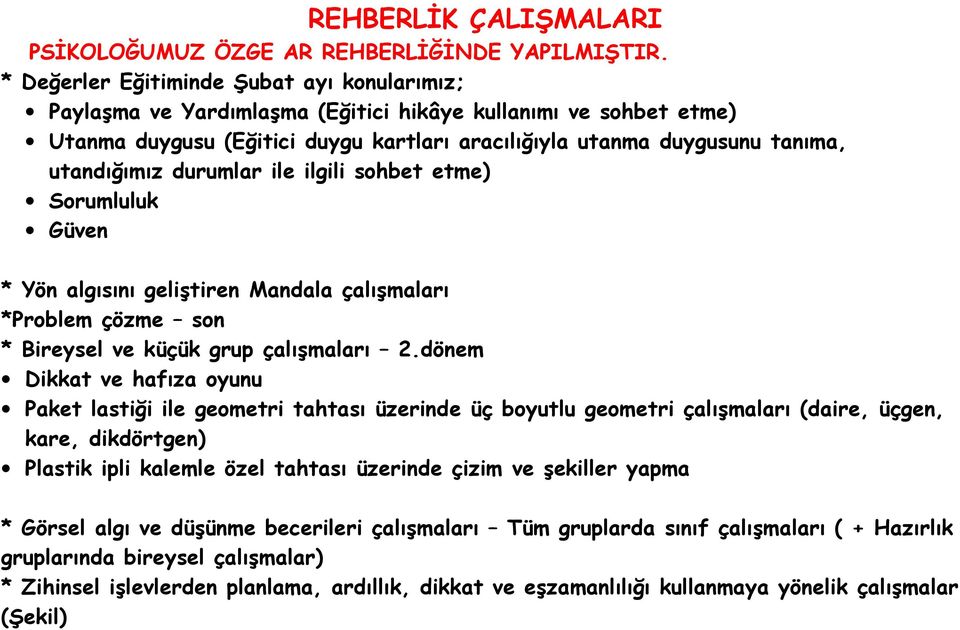 durumlar ile ilgili sohbet etme) Sorumluluk Güven * Yön algısını geliştiren Mandala çalışmaları *Problem çözme son * Bireysel ve küçük grup çalışmaları 2.