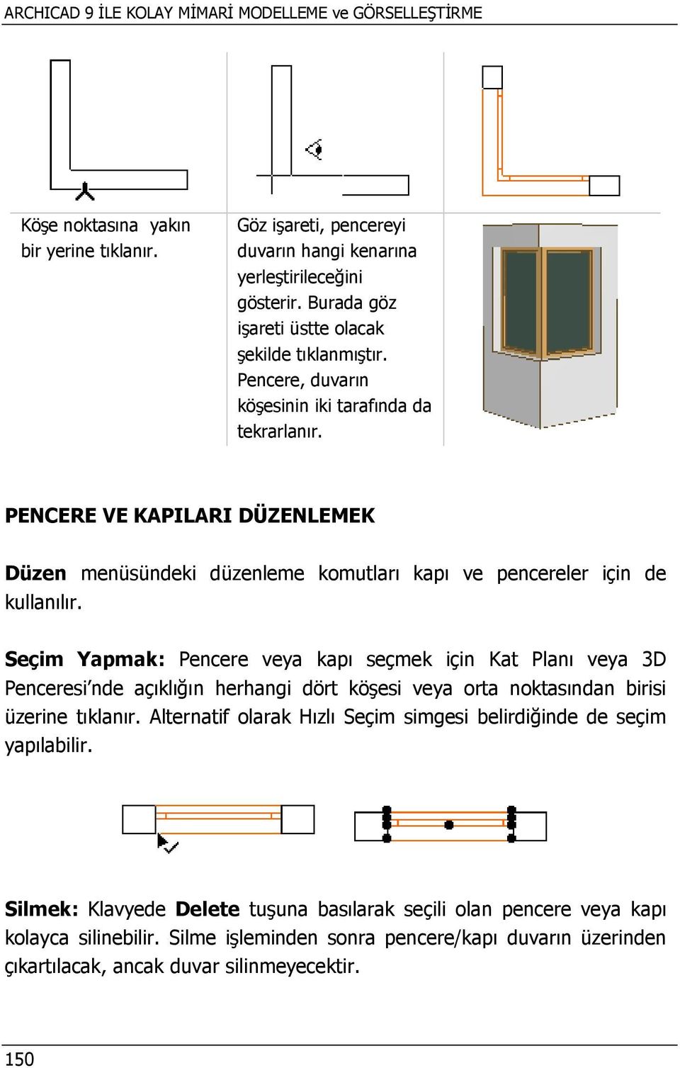 PENCERE VE KAPILARI DÜZENLEMEK Düzen menüsündeki düzenleme komutları kapı ve pencereler için de kullanılır.