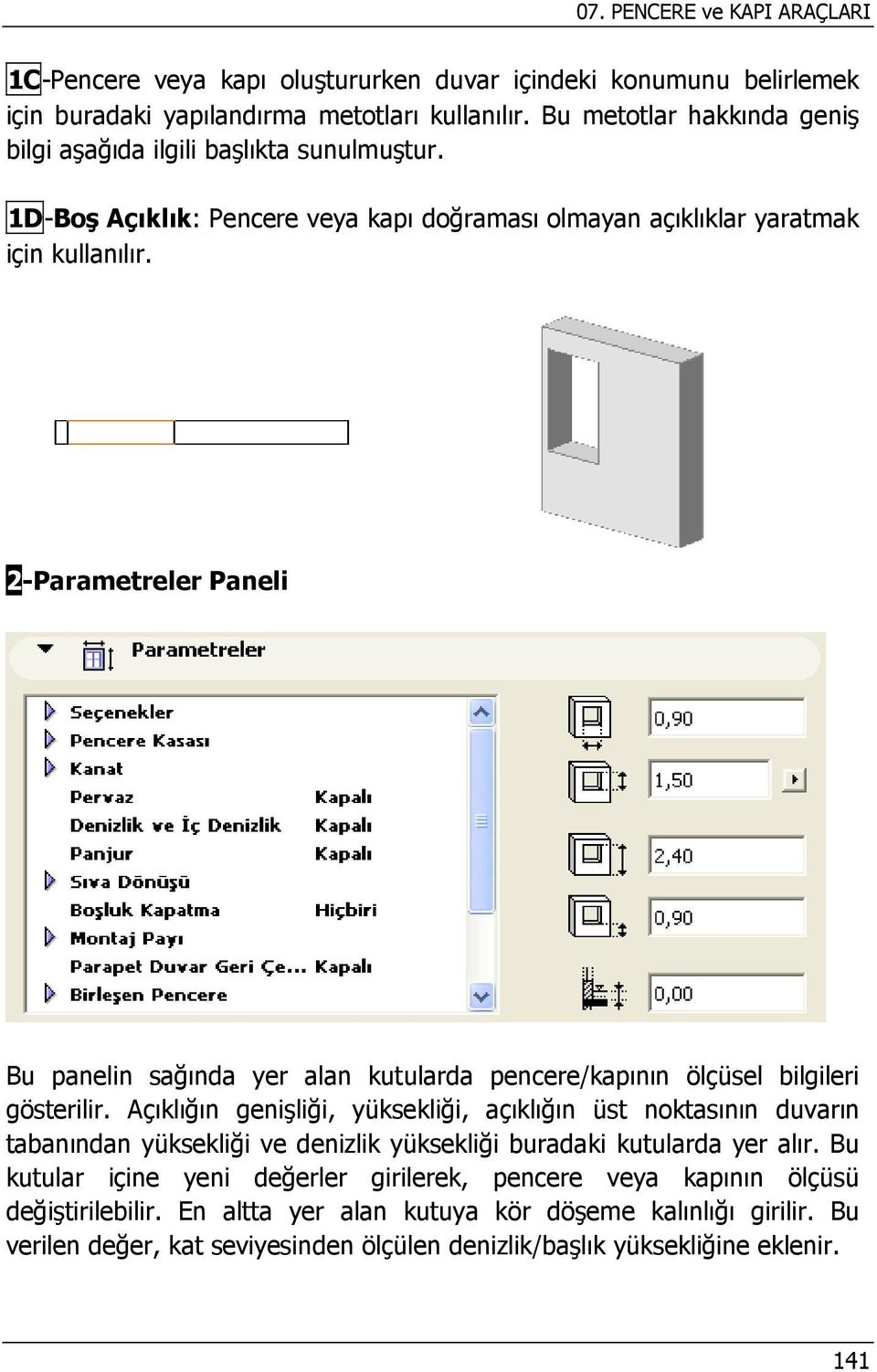 2-Parametreler Paneli Bu panelin sağında yer alan kutularda pencere/kapının ölçüsel bilgileri gösterilir.